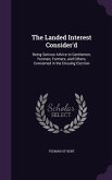 The Landed Interest Consider'd: Being Serious Advice to Gentlemen, Yeomen, Farmers, and Others, Concerned in the Ensuing Election
