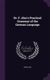 Dr. F. Ahn's Practical Grammar of the German Language