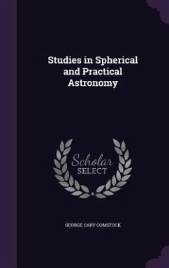 Studies in Spherical and Practical Astronomy - Comstock, George Cary