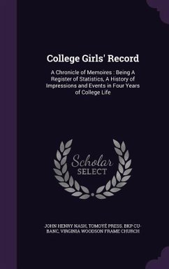 College Girls' Record: A Chronicle of Memoires: Being A Register of Statistics, A History of Impressions and Events in Four Years of College - Nash, John Henry; Cu-Banc, Tomoyé Press Bkp; Church, Virginia Woodson Frame