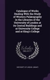 Catalogue of Works Dealing With the Study of Western Palæography in the Libraries of the University of London at its Central Buildings and at Universi