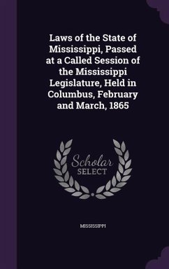 Laws of the State of Mississippi, Passed at a Called Session of the Mississippi Legislature, Held in Columbus, February and March, 1865 - Mississippi