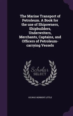 Cover The Marine Transport of Petroleum. A Book for the use of Shipowners, Shipbuilders, Underwriters, Merchants, Captains, and Officers of Petroleum-carryi