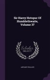 Sir Harry Hotspur Of Humblethwaite, Volume 37 Sir Harry Hotspur Of Humblethwaite, Volume 37