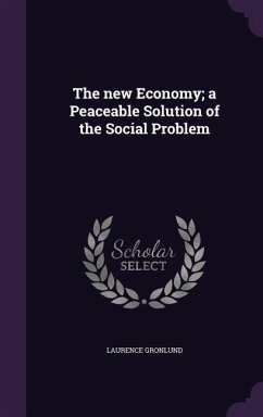 The new Economy; a Peaceable Solution of the Social Problem - Gronlund, Laurence