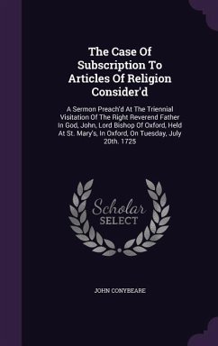 The Case Of Subscription To Articles Of Religion Consider'd - Conybeare, John