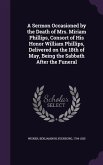 A Sermon Occasioned by the Death of Mrs. Miriam Phillips, Consort of His Honor William Phillips, Delivered on the 18th of May, Being the Sabbath Aft