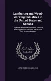 Lumbering and Wood-working Industries in the United States and Canada: Together With Notes on British Practice and Suggestions for India, Based on a T