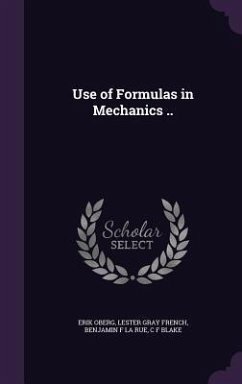 Use of Formulas in Mechanics .. - Oberg, Erik; French, Lester Gray; La Rue, Benjamin F