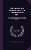 The Poetical And Dramatic Works Of Oliver Goldsmith, M.b.: Now First Collected. With An Account Of The Life And Writings Of The Author, Volume 1