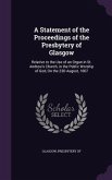 A Statement of the Proceedings of the Presbytery of Glasgow: Relative to the Use of an Organ in St. Andrew's Church, in the Public Worship of God, On