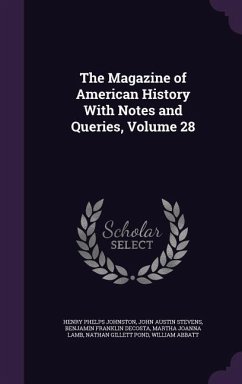 The Magazine of American History With Notes and Queries, Volume 28 - Johnston, Henry Phelps; Stevens, John Austin; Decosta, Benjamin Franklin