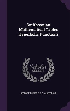 Smithsonian Mathematical Tables Hyperbolic Functions - Becker, George F.; Van Orstrand, C. E.