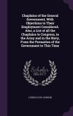Chaplains of the General Government, With Objections to Their Employment Considered. Also, a List of all the Chaplains to Congress, in the Army and in