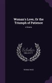Woman's Love, Or the Triumph of Patience: A Drama