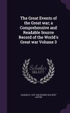The Great Events of the Great war; a Comprehensive and Readable Source Record of the World's Great war Volume 3