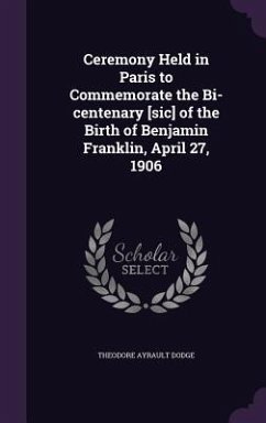 Ceremony Held in Paris to Commemorate the Bi-centenary [sic] of the Birth of Benjamin Franklin, April 27, 1906 - Dodge, Theodore Ayrault