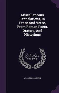 Miscellaneous Translations, In Prose And Verse, From Roman Poets, Orators, And Historians - Warburton, William