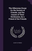 The Hibernian Essay On the Society of Friends, and the Causes of Their Declension, by a Friend of the Friends