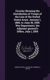 Circular Showing the Distribution of Troops of the Line of the United States Army. January 1, 1866, to June 30, 1909. War Department, the Adjutant-general's Office, July 1, 1909