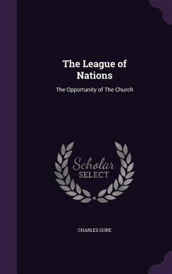 The League of Nations: The Opportunity of The Church - Gore, Charles