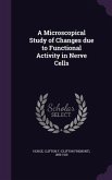 A Microscopical Study of Changes due to Functional Activity in Nerve Cells