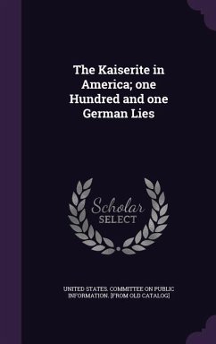 Cover The Kaiserite in America; one Hundred and one German Lies