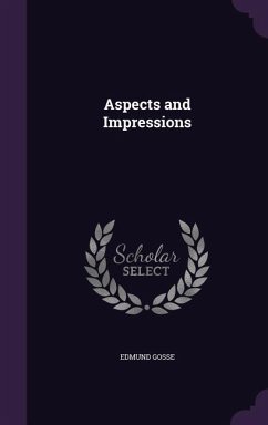Aspects and Impressions - Gosse, Edmund