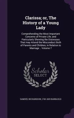 Clarissa; or, The History of a Young Lady: Comprehending the Most Important Concerns of Private Life; and Particularly Shewing the Distresses That may - Richardson, Samuel; Barbauld