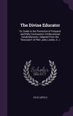 The Divine Educator: Or, Guide to the Promotion of Frequent and Daily Communion in Educational Establishments; Adapted From the Directoire