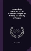 Some of the Doctrines of the Christian Religion as Held by the Society of Friends