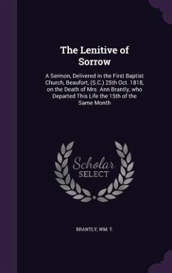 Cover The Lenitive of Sorrow: A Sermon, Delivered in the First Baptist Church, Beaufort, (S.C.) 25th Oct. 1818, on the Death of Mrs. Ann Brantly, wh
