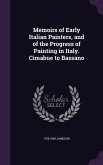 Memoirs of Early Italian Painters, and of the Progress of Painting in Italy. Cimabue to Bassano