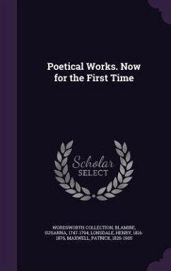 Poetical Works. Now for the First Time - Collection, Wordsworth; 1747-1794, Blamire Susanna; 1816-1876, Lonsdale Henry