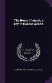 The Home Chemist; a key to Honest Wealth