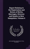Report Relating to the Registration and Return of Births, Marriages, Divorces and Deaths in New Hampshire, Volume 6