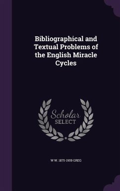 Bibliographical and Textual Problems of the English Miracle Cycles - Greg, W. W. 1875-1959