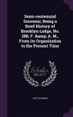 Semi-centennial Souvenir; Being a Brief History of Brooklyn Lodge, No. 288, F. & A. M., From its Organization to the Present Time