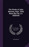 The Works of John Marston, Repr., With Notes [&c.] by J.O. Halliwell