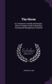 The Horse: Its Treatment in Health and Disease, With a Complete Guide to Breeding, Training and Management Volume 8