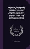 An Itinerary Containing his ten Yeeres Travell Through the Twelve Dominions of Germany, Bohmerland, Sweitzerland, Netherland, Denmarke, Poland, Italy,