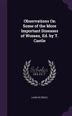 Observations On Some of the More Important Diseases of Women, Ed. by T. Castle