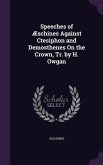 Speeches of Æschines Against Ctesiphon and Demosthenes On the Crown, Tr. by H. Owgan