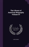 The Library of American Biography Volume 07