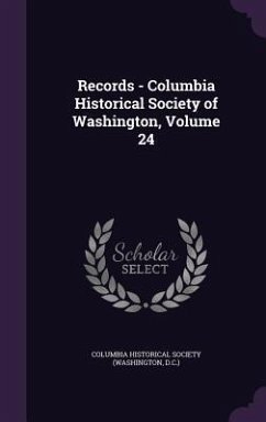 Records - Columbia Historical Society of Washington, Volume 24 Cover Records - Columbia Historical Society of Washington, Volume 24