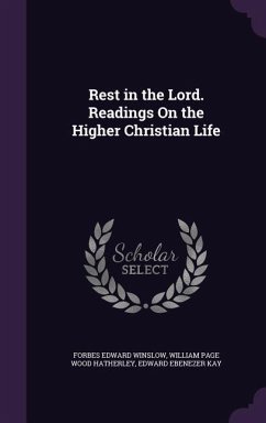 Rest in the Lord. Readings On the Higher Christian Life - Winslow, Forbes Edward; Hatherley, William Page Wood; Kay, Edward Ebenezer
