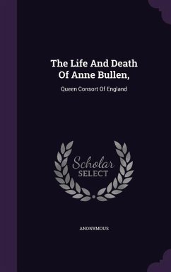 The Life And Death Of Anne Bullen, - Anonymous