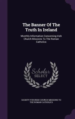 The Banner Of The Truth In Ireland: Monthly Information Concerning Irish Church Missions To The Roman Catholics