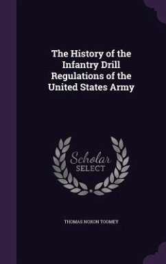 The History of the Infantry Drill Regulations of the United States Army - Toomey, Thomas Noxon