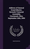 Address of General Grand Master, Seventh Triennial Assembly, Cincinnati, Ohio, September 24th, 1900